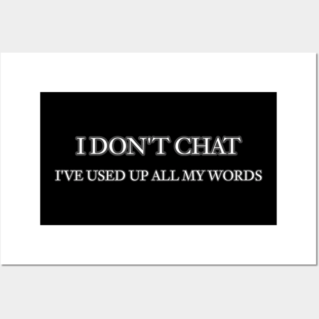 I Don T Chat I Ve Used Up All My Words Wall Art by r.abdulazis